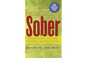 Get Your Loved One Sober: Alternatives to Nagging, Pleading, and Threatening