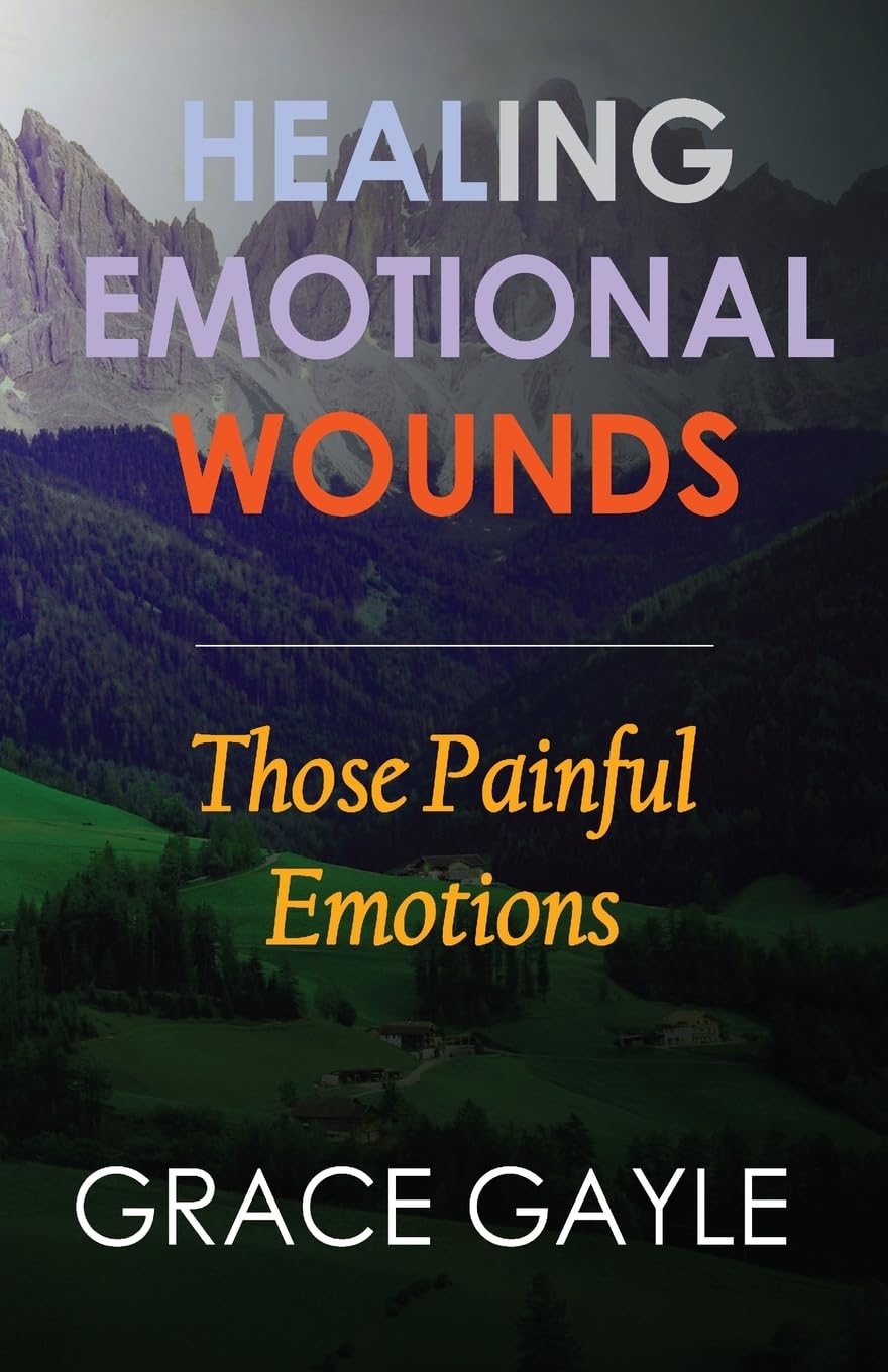 Healing Emotional Wounds: Those Painful Emotions: 2 (Healing Emotions)