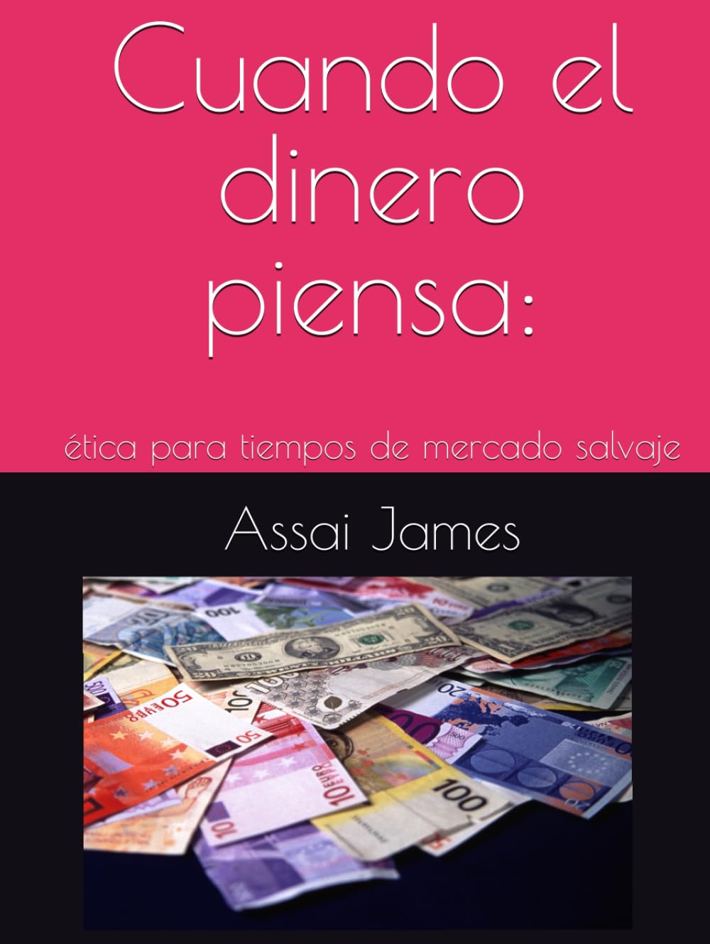 Cuando el dinero piensa:: ética para tiempos de mercado salvaje