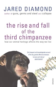 The Rise And Fall Of The Third Chimpanzee how our animal heritage affects the way we live