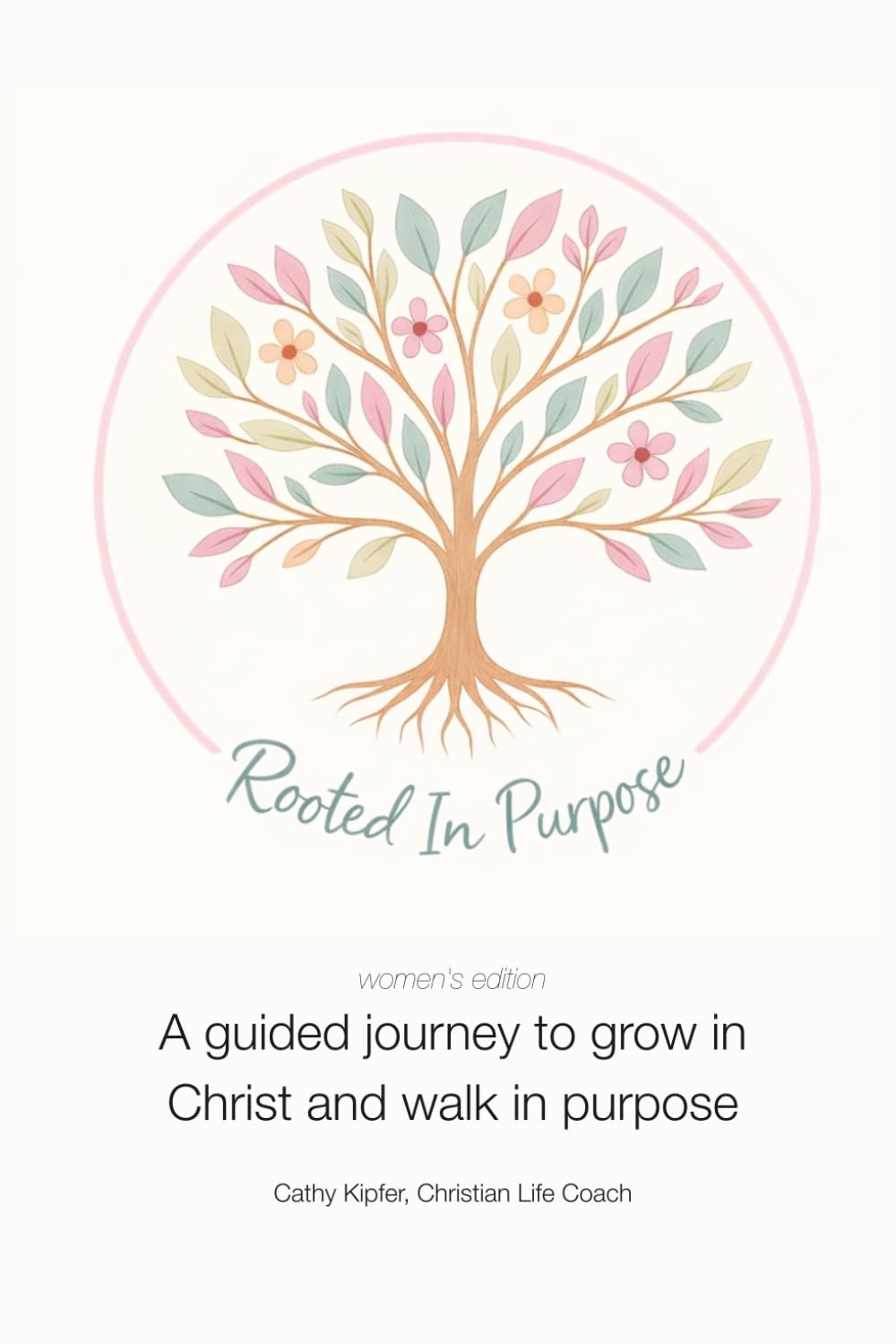 Rooted in Purpose: A guided journey to grow in Christ and walk in purpose