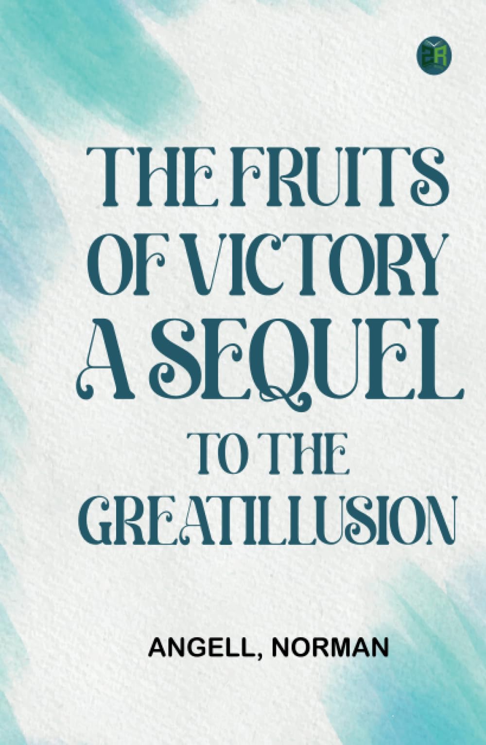 The Fruits of Victory A Sequel to The Great Illusion