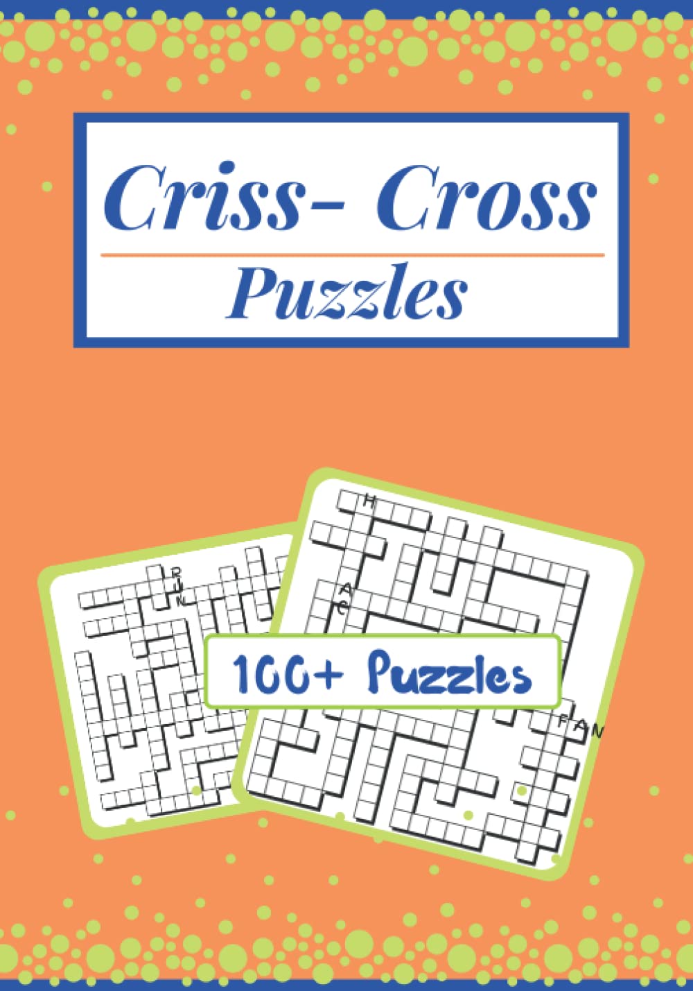 Criss-Cross Puzzles: 100+ Criss Cross Fill In Word Puzzles - Kriss Kross Puzzles for Adults and Teens