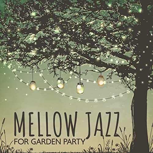 Écouter Mellow Jazz for Garden Party A Laid Back Outdoor Dinner Party, Jazz Instrumental
