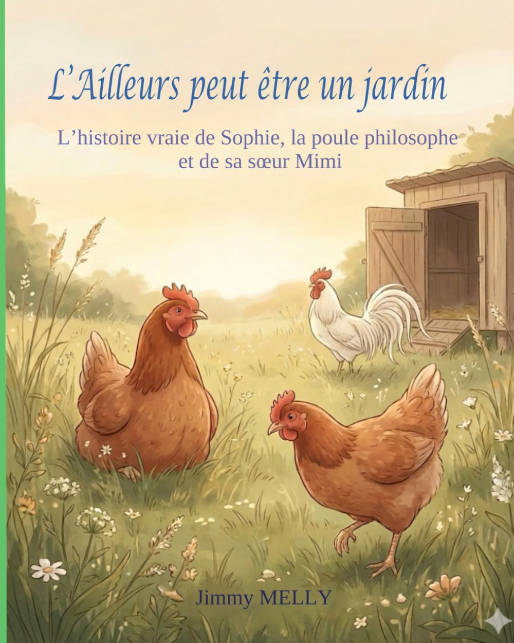 L'Ailleurs peut être un jardin: L’histoire vraie de Sophie, la poule philosophe et de sa sœur Mimi