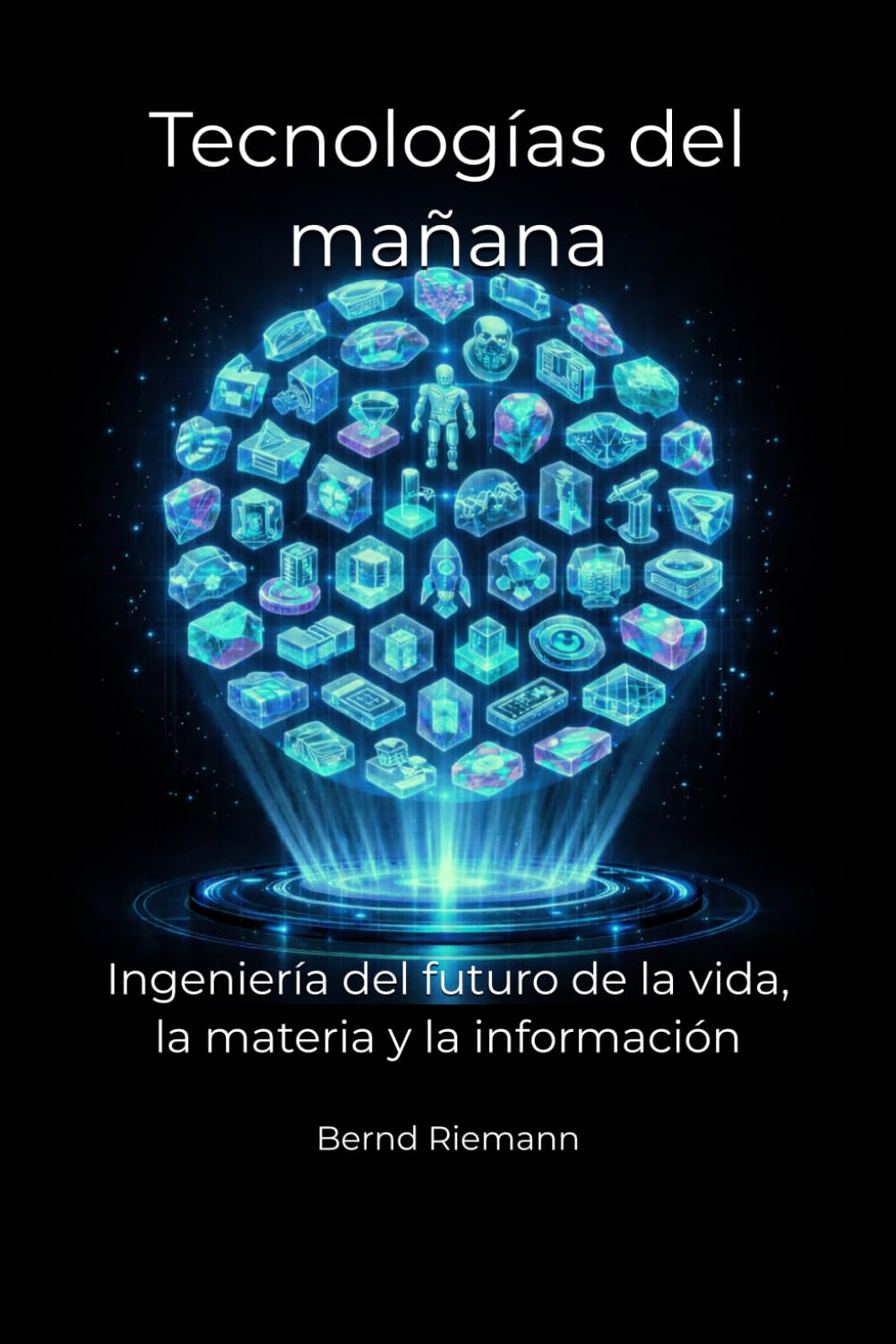 Tecnologías del mañana: Ingeniería del futuro de la vida, la materia y la información