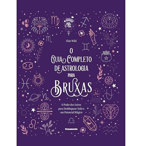 O Guia Completo de Astrologia Para Bruxas: o Poder dos Astros Para Desbloquear Todo o seu Potencial Mágico