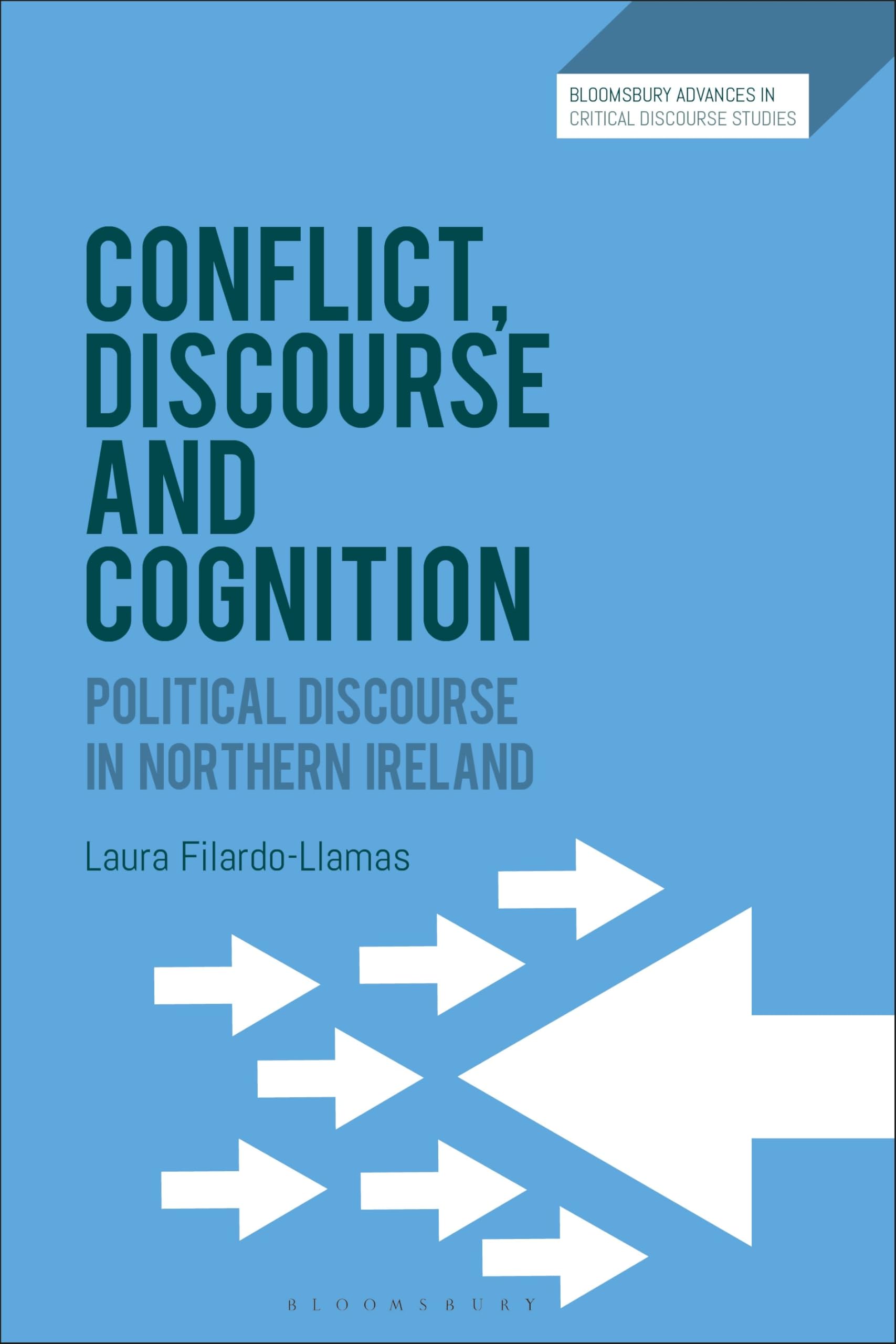 Conflict, Discourse and Cognition: Political Discourse in Northern Ireland (Bloomsbury Advances in Critical Discourse Studies)