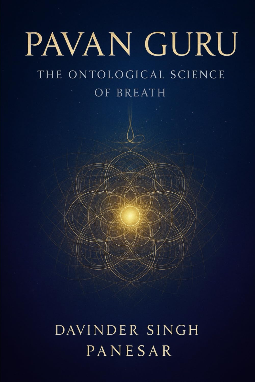 Pavan Guru: The Ontological Science of Breath: A journey through science, consciousness, and the mystery of life itself (Gurmat Psychology)