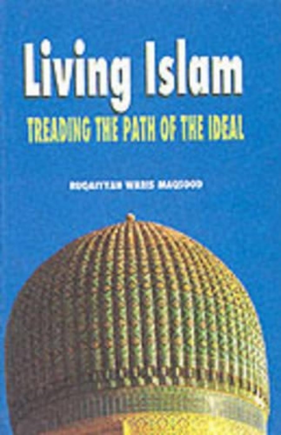 Living Islam: Treading the Path of the Ideal Paperback – 31 December 1998