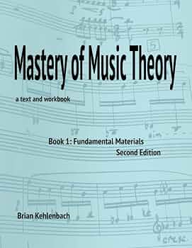 Mastery of Music Theory: Book 1: Fundamental Materials: Kehlenbach
