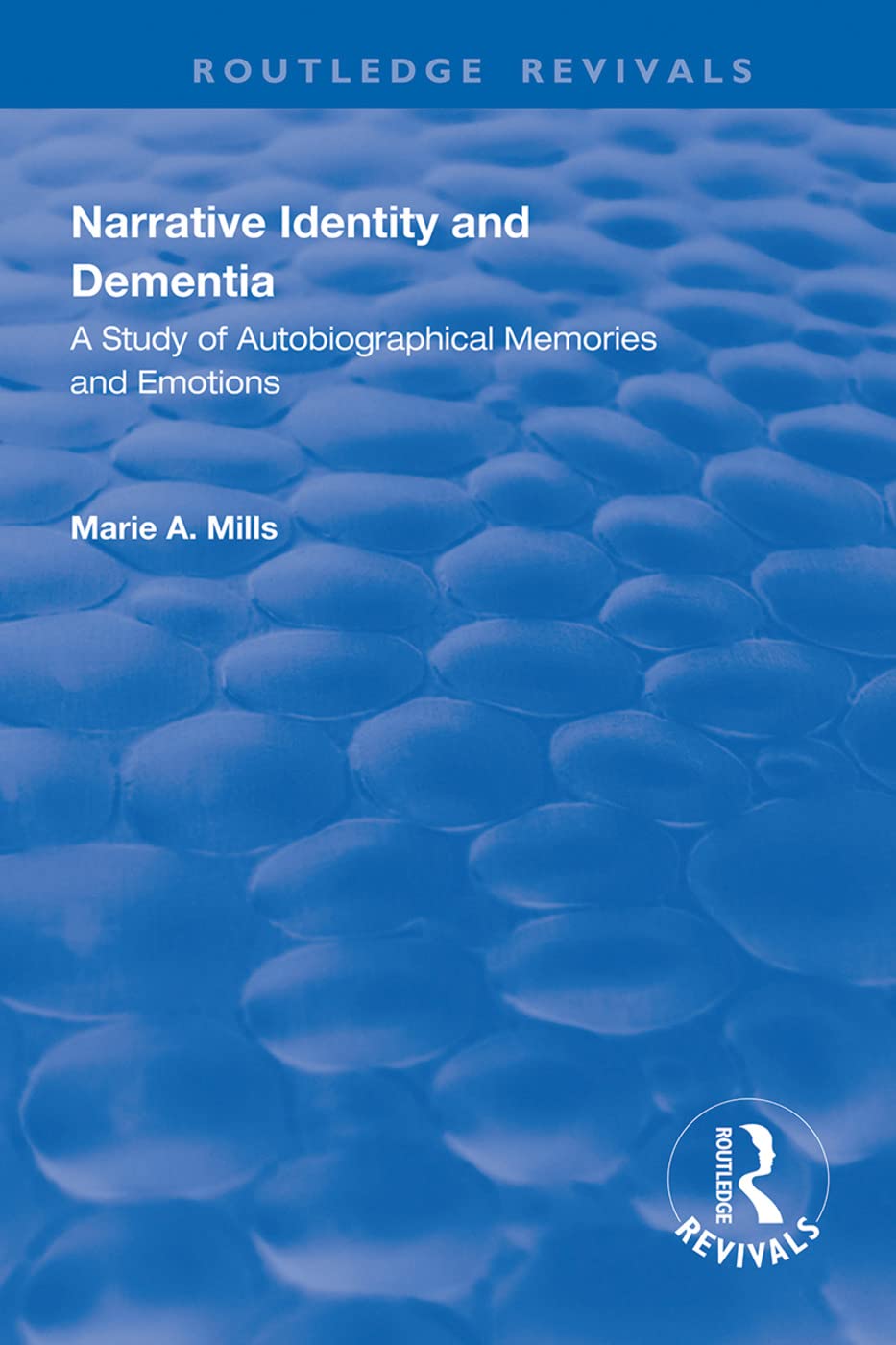 Narrative Identity and Dementia: A Study of Autobiographical Memories and Emotions (Routledge Revivals)