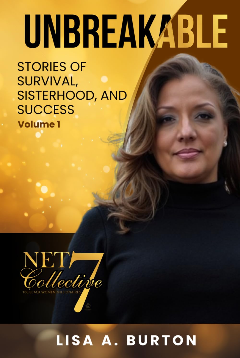 UNBREAKABLE: STORIES OF SURVIVAL, SISTERHOOD, AND SUCCESS Volume 1 UNBREAKABLE: STORIES OF SURVIVAL, SISTERHOOD, AND SUCCESS Volume 1