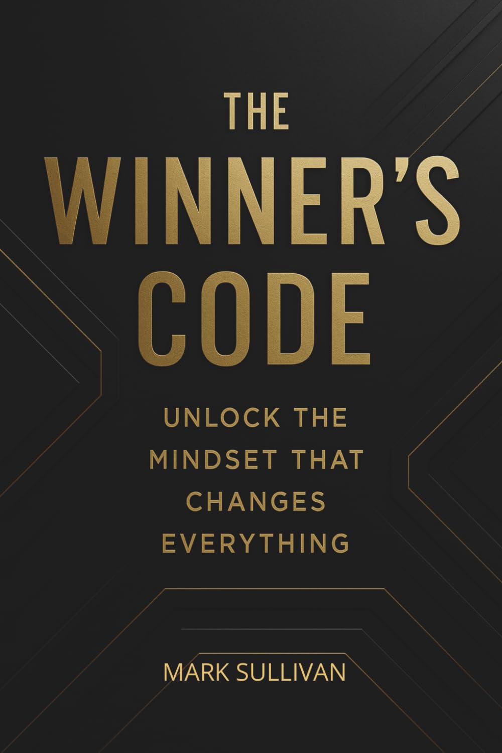 The Winner’s Code: Unlock the Mindset That Changes Everything: A Step-by-Step Playbook to Think, Act and Win Like a Finisher