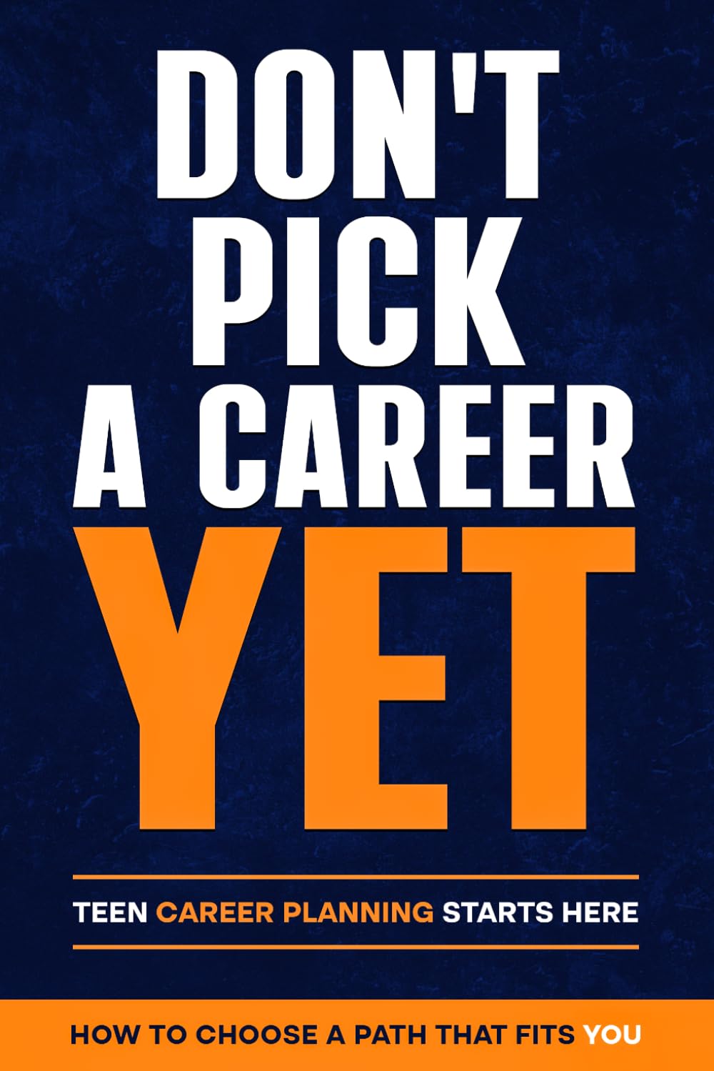 DON'T PICK A CAREER YET: Teen Career Planning Starts Here (Career Planning Starts with Exploration)