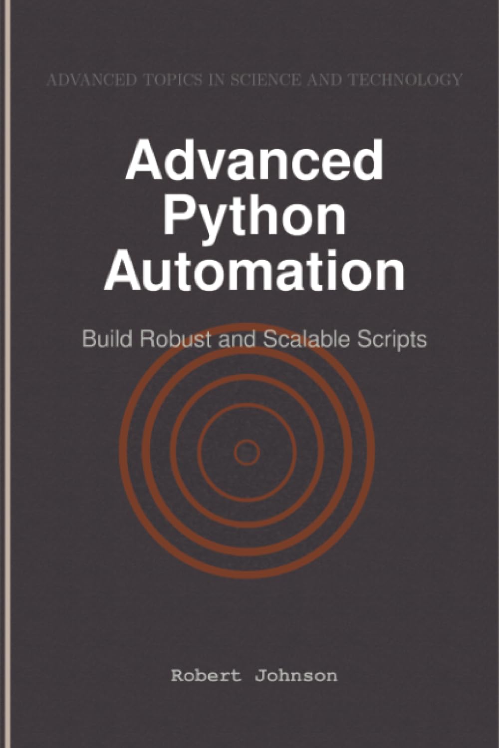 Advanced Python Automation: Build Robust and Scalable Scripts