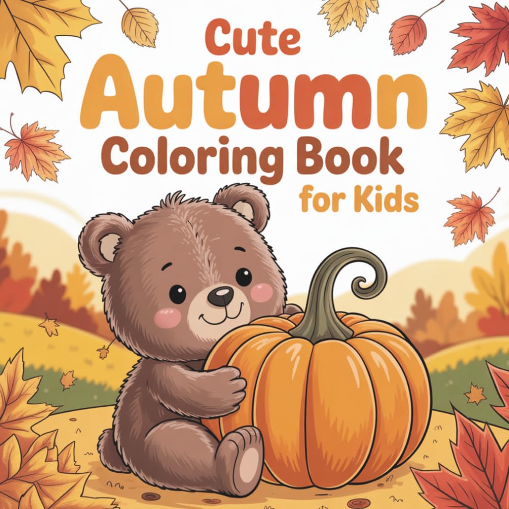 Cute Autumn Coloring Book For Kids: Cute Autumn Animals, Pumpkins, Leaves and Cozy Seasonal Pages for Toddlers, Preschoolers and Young Children