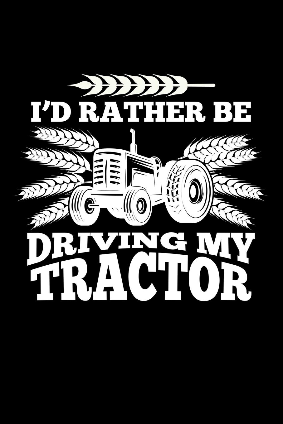 I'd Rather Be Driving My Tractor: Blank Paper Sketch Book - Artist Sketch Pad Journal for Sketching, Doodling, Drawing, Painting or Writing