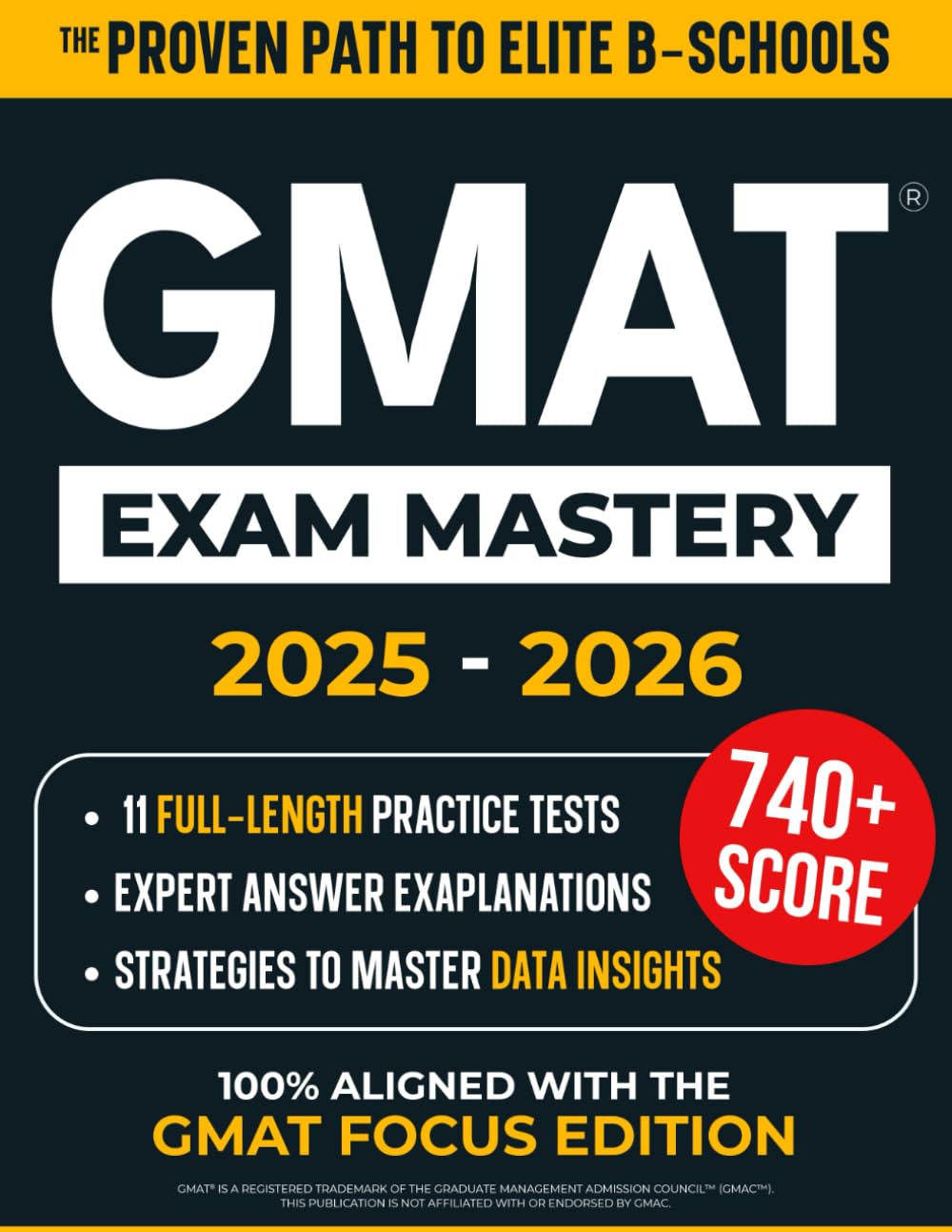 GMAT Exam Mastery: Score Higher and Get Into Top MBA Programs Fast | 11 Full-Length Practice Tests, Expert Explanations &amp; Smart Strategies to Secure Admission — Updated for the New Focus Edition