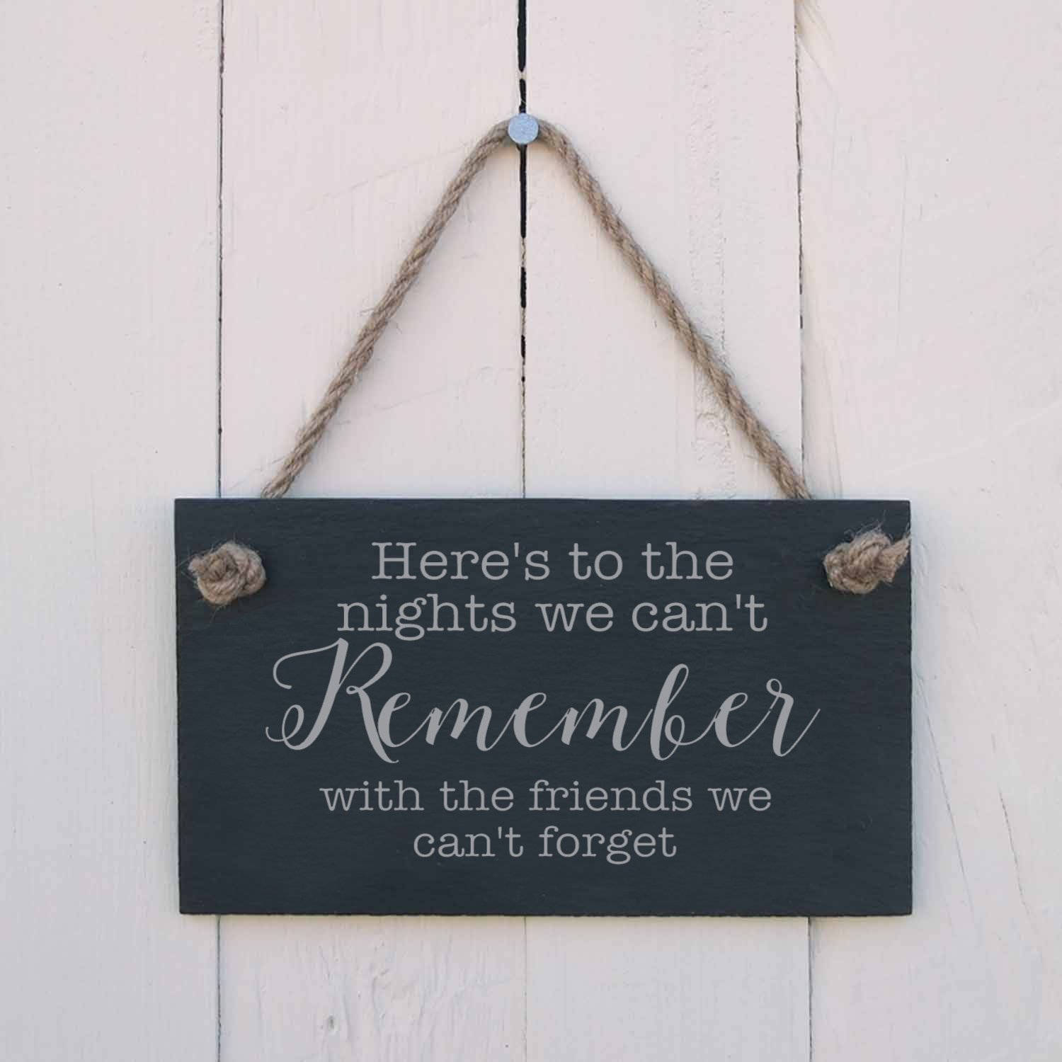 Slate hanging sign - "Here's to the nights we can't remember with the friends we can't forget" - a fun sign