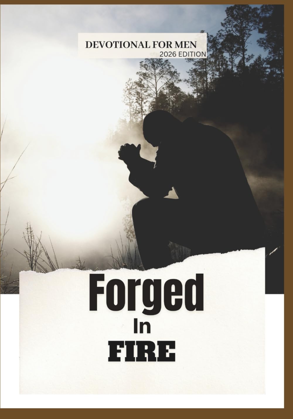 Forged in Fire: 365 Days of Devotion for Men Pursuing Courage, Discipline, Faith, and Victory Through Christ (2026 Edition) (Anchored in Christ Devotionals)