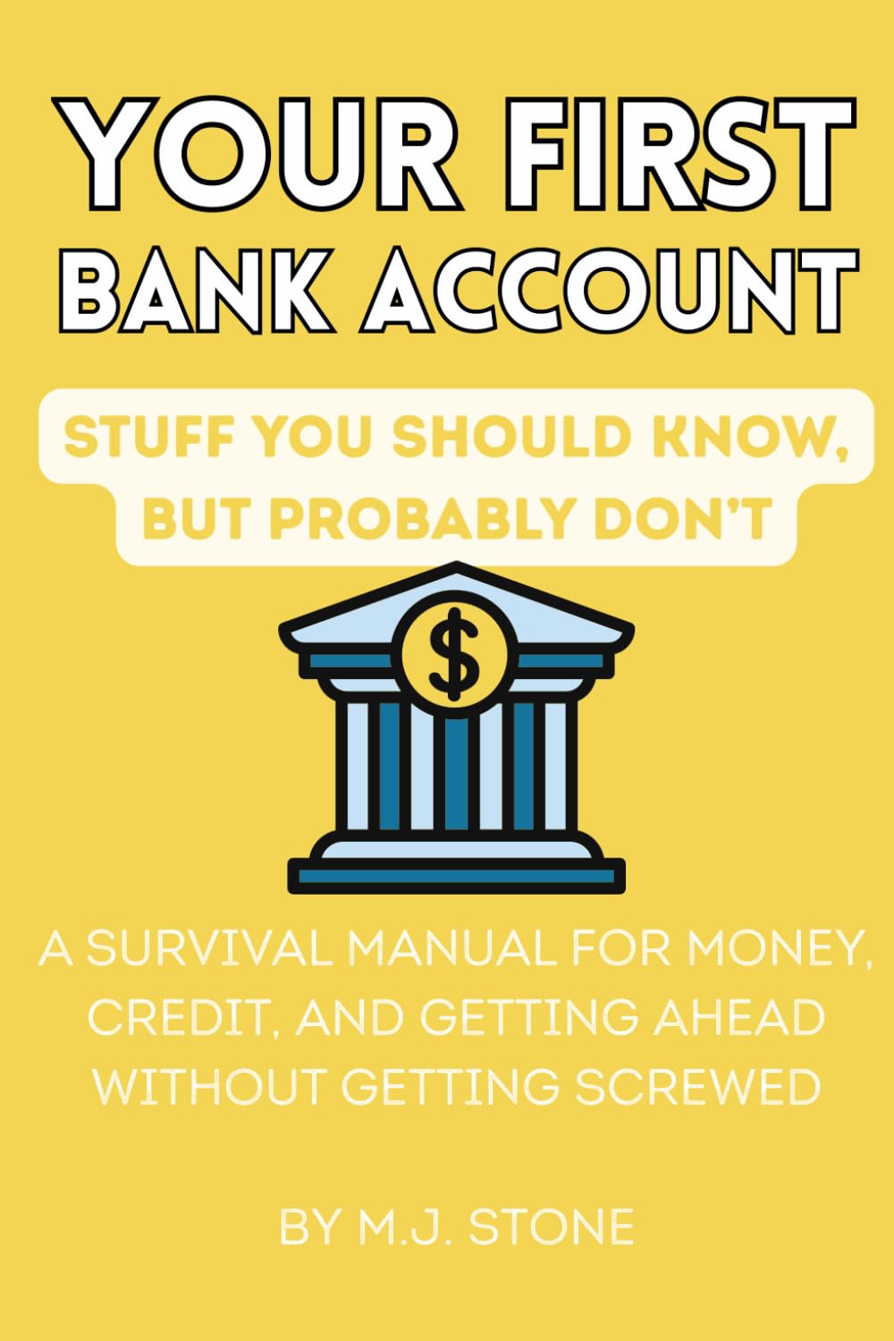 Your First Bank Account — Stuff You Should Know, But Probably Don’t: A Survival Manual for Money, Credit, and Getting Ahead Without Getting Screwed