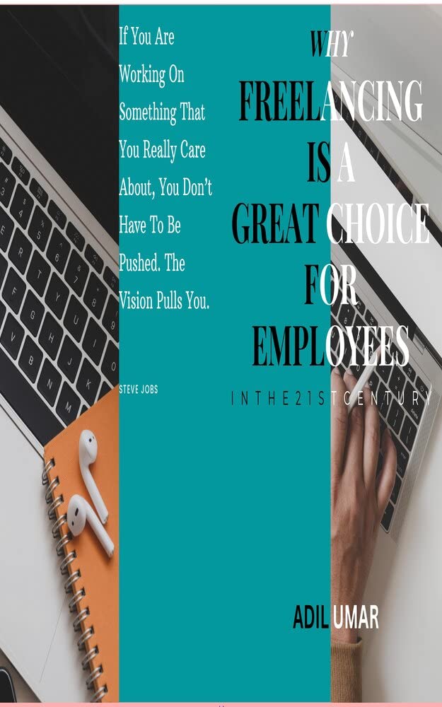 WHY FREELANCING IS A GREAT CHOICE FOR EMPLOYEES I N T H E 2 1 S T C E N