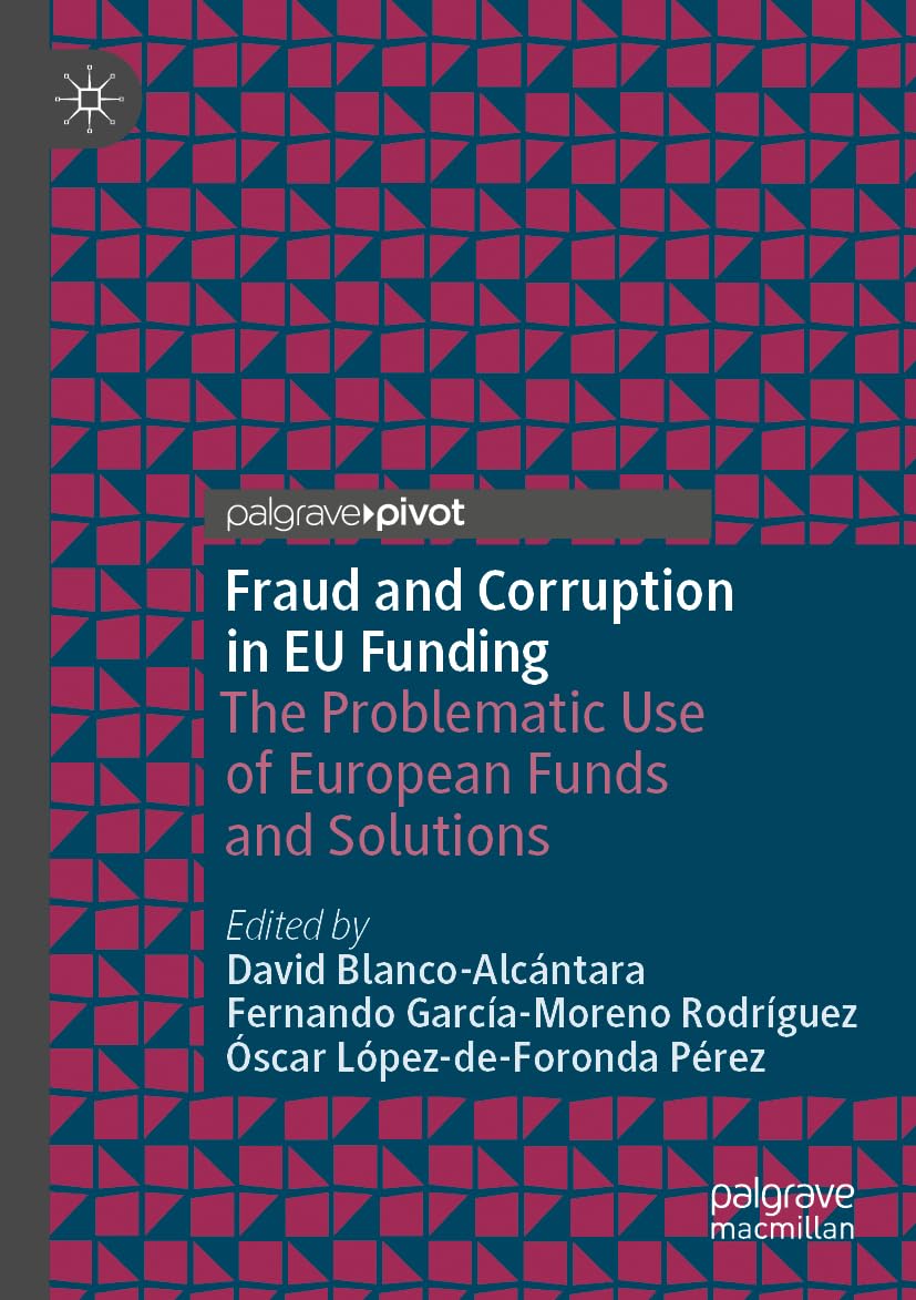 Fraud and Corruption in EU Funding: The Problematic Use of European Funds and Solutions (Palgrave Macmillan Studies in Banking and Financial Institutions)