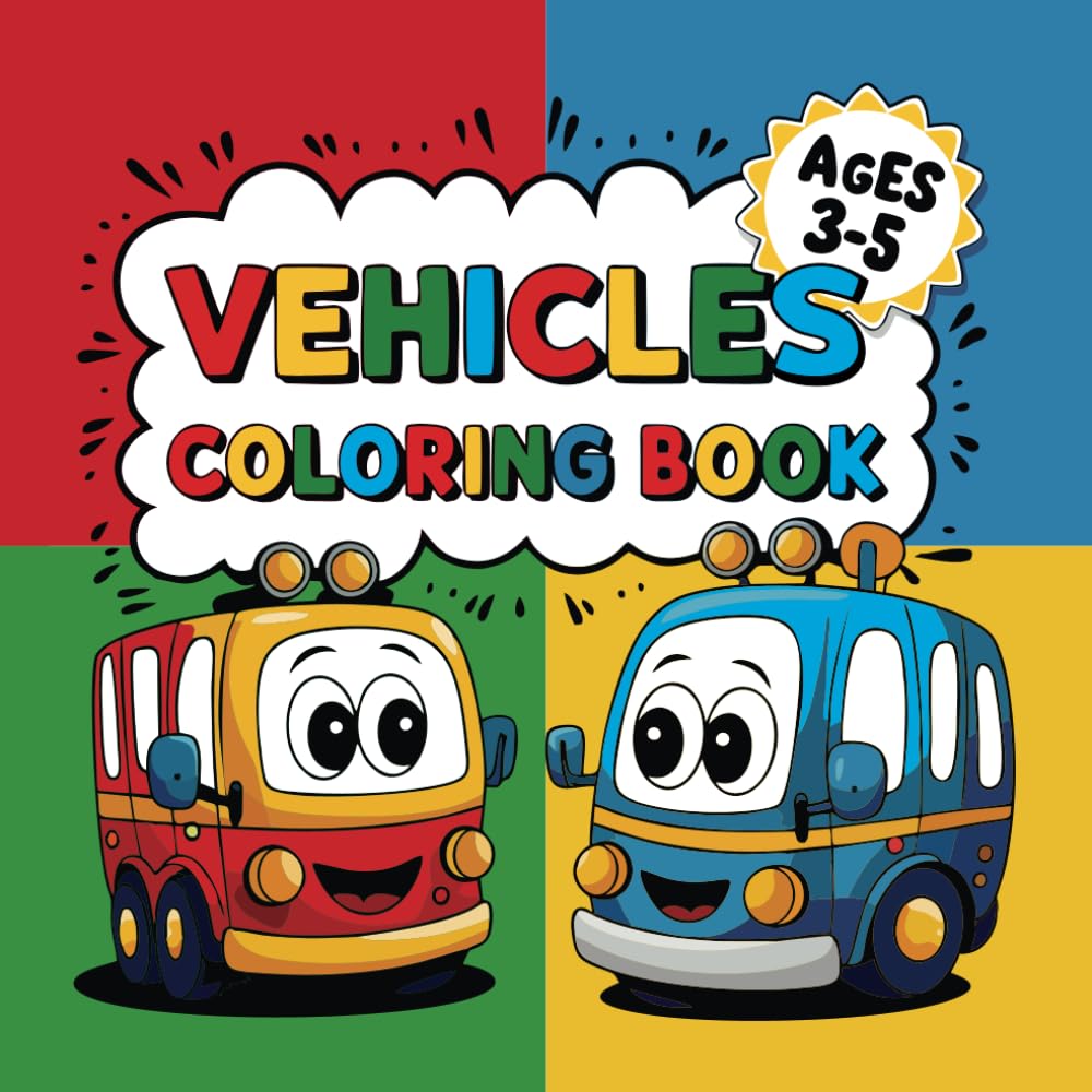 Vehicles Coloring Book: for Toddlers and Preschool Kids (Ages 3-5) – Explore Cars, Trucks, Tractors, Trains, and Other Things That Go!