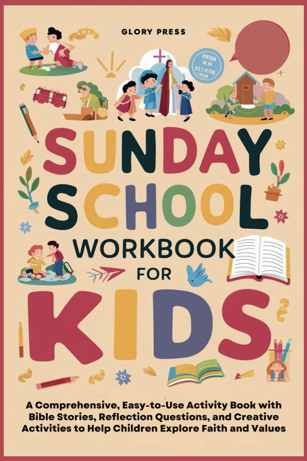 Sunday School Workbook for Kids: A Comprehensive, Easy-to-Use Activity Book with Bible Stories, Reflection Questions, and Creative Activities to Help Children Explore Faith and Values