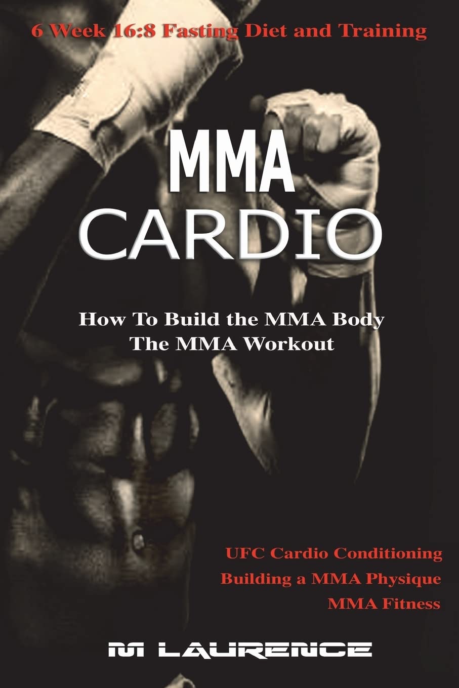 MMA Cardio: 6 Week 16:8 Fasting Diet and Training, UFC Cardio Conditioning, MMA Fitness, How To Build The MMA Body, Building a MMA Physique, The MMA Workout MMA Cardio: 6 Week 16:8 Fasting Diet and Training, UFC Cardio Conditioning, MMA Fitness, How To Build The MMA Body, Building a MMA Physique, The MMA Workout