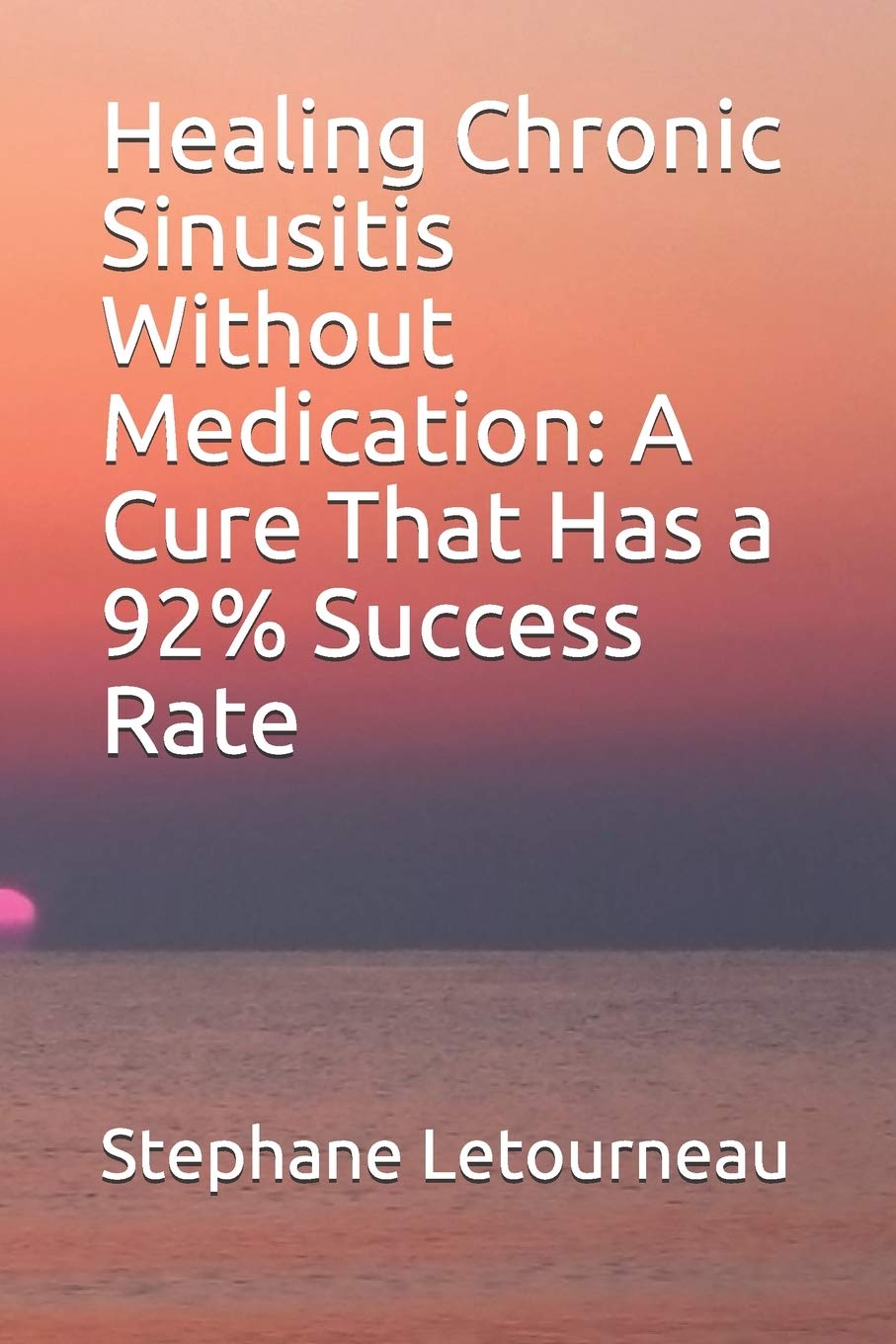 Healing Chronic Sinusitis Without Medication: A Cure That Has a 92% Success Rate