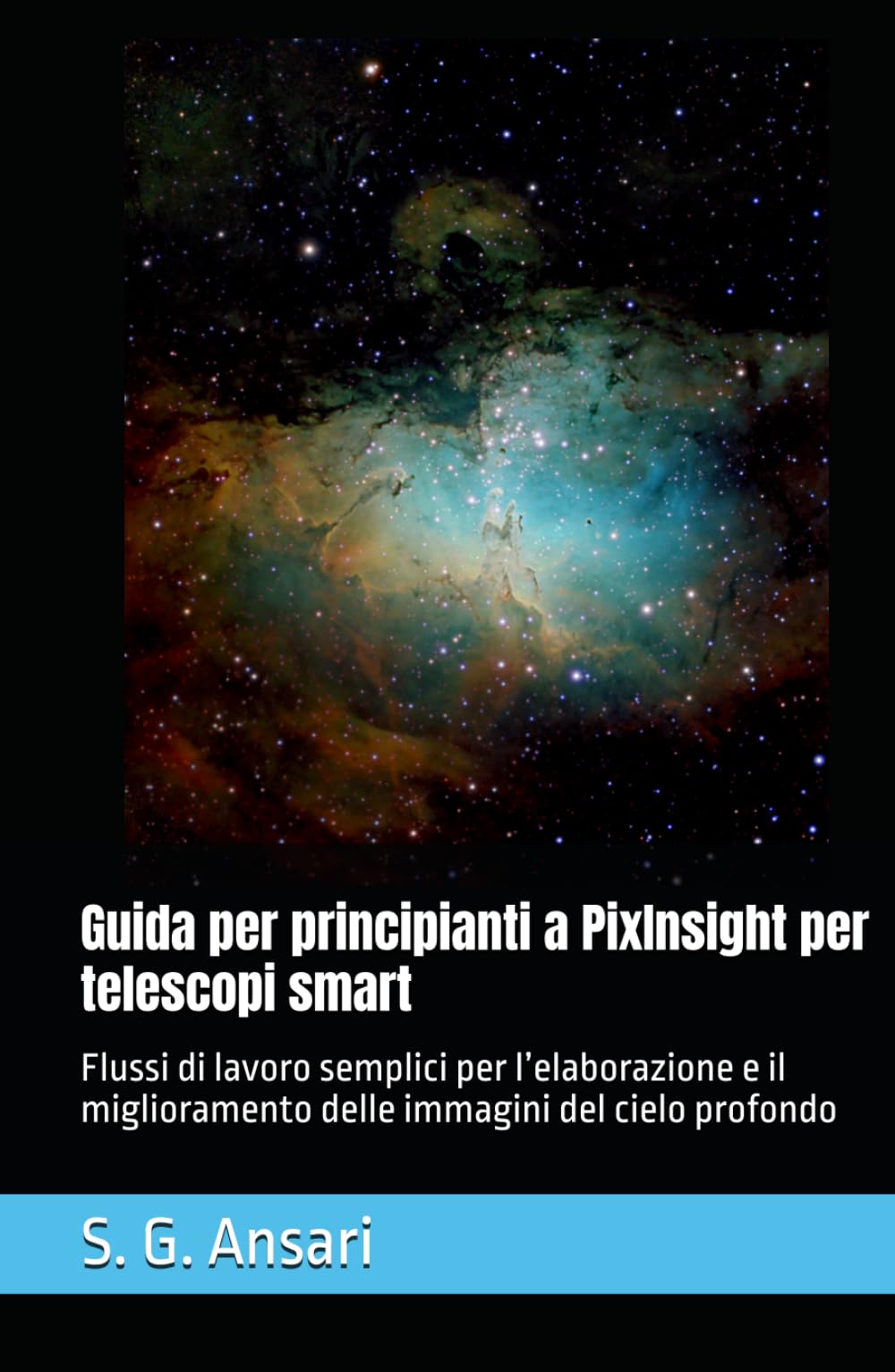 Guida per principianti a PixInsight per telescopi smart: Flussi di lavoro semplici per l’elaborazione e il miglioramento delle immagini del cielo profondo (Astrofotografia)