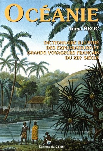 Télécharger Dictionnaire illustré des explorateurs et des grands voyageurs français, tome 4 : Océanie PDF Ebook En Ligne