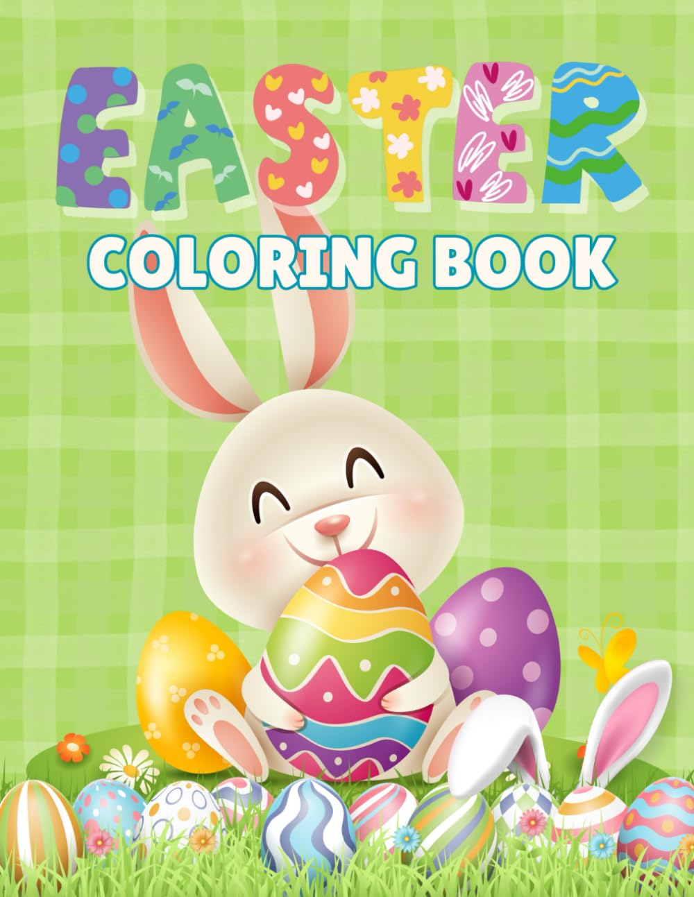 Easter Coloring Book Cute Easter Bunnies Eggs And Spring Colouring Pages: A Fun and Relaxing Easter Coloring Book Designed for Little Hands Ages 3-5 Just Fun, Smiles and Creativity!