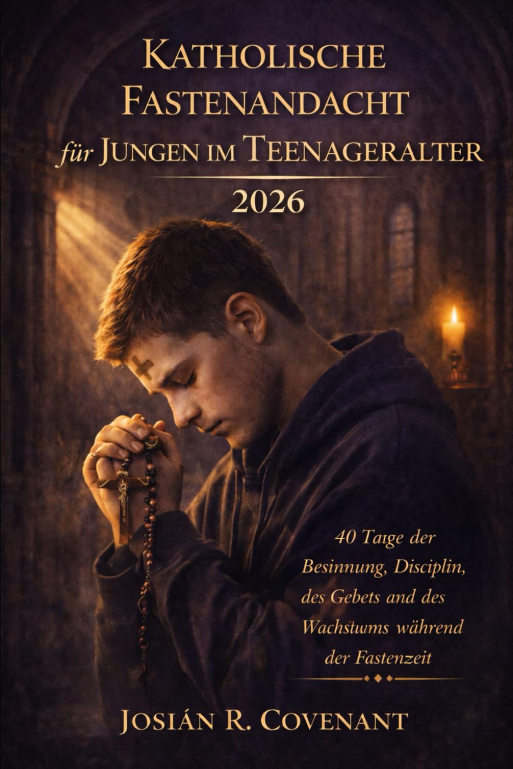 Katholische Fastenandacht für Jungen im Teenageralter 2026: 40 Tage der Besinnung, Disziplin, des Gebets und des Wachstums während der Fastenzeit