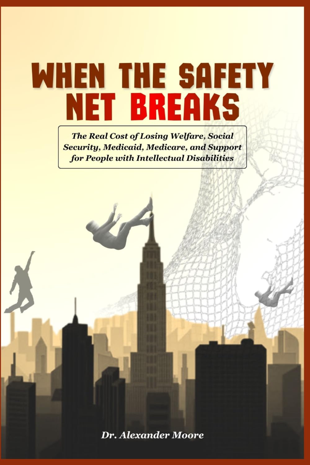 When the Safety Net Breaks: The Real Cost of Losing Welfare (SNAP, Housing Vouchers/Section 8), Social Security, Medicaid, Medicare, and Support for People with Intellectual Disabilities