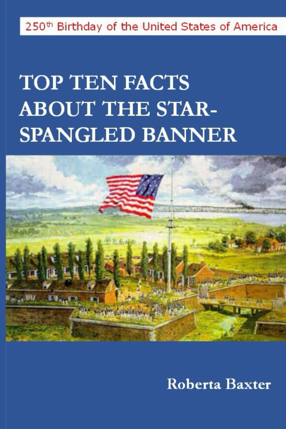 TOP TEN FACTS ABOUT "THE STAR-SPANGLED BANNER" (America's 250th Birthday)