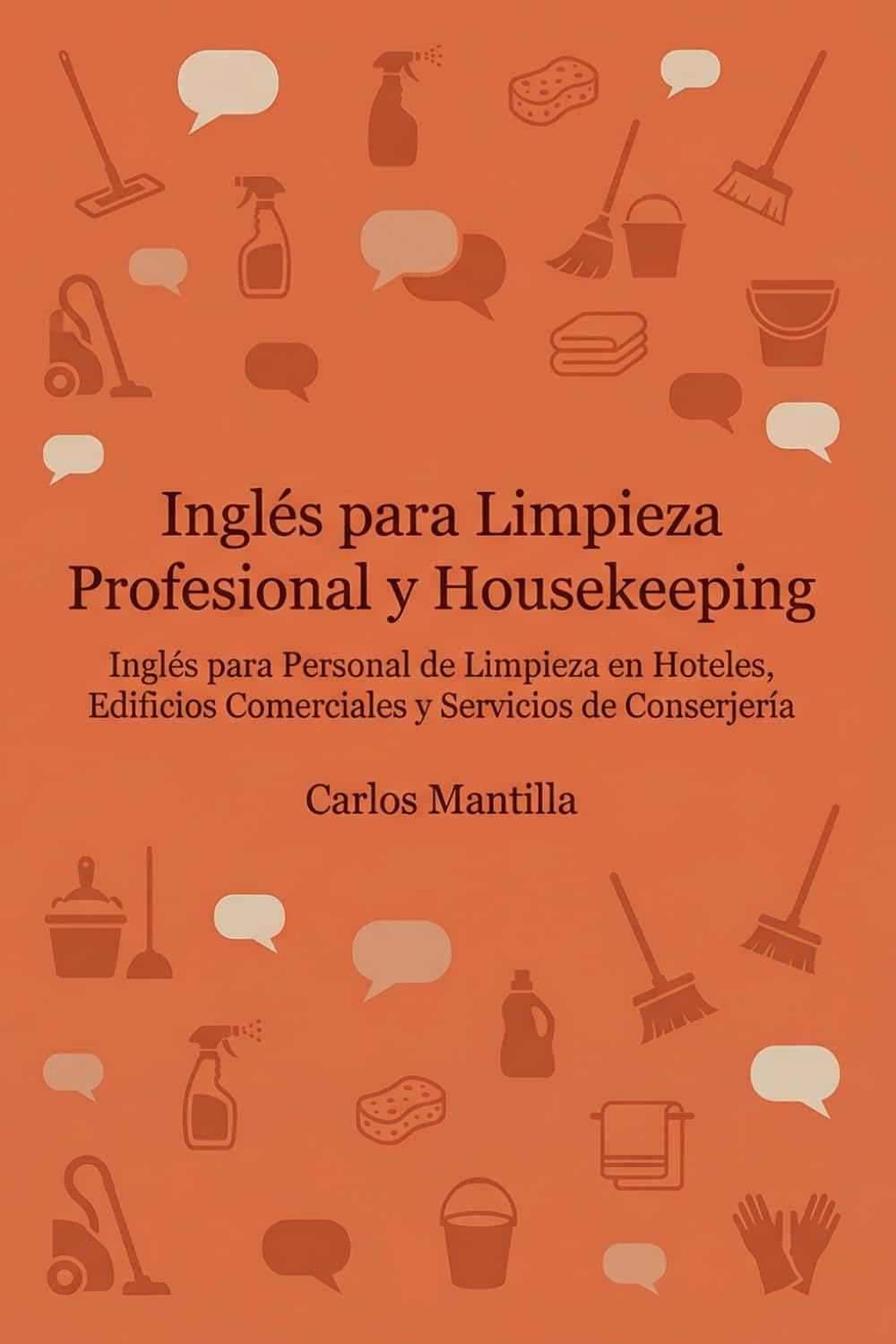 Inglés para Limpieza Profesional y Housekeeping: Inglés para Personal de Limpieza en Hoteles, Edificios Comerciales y Servicios de Conserjería