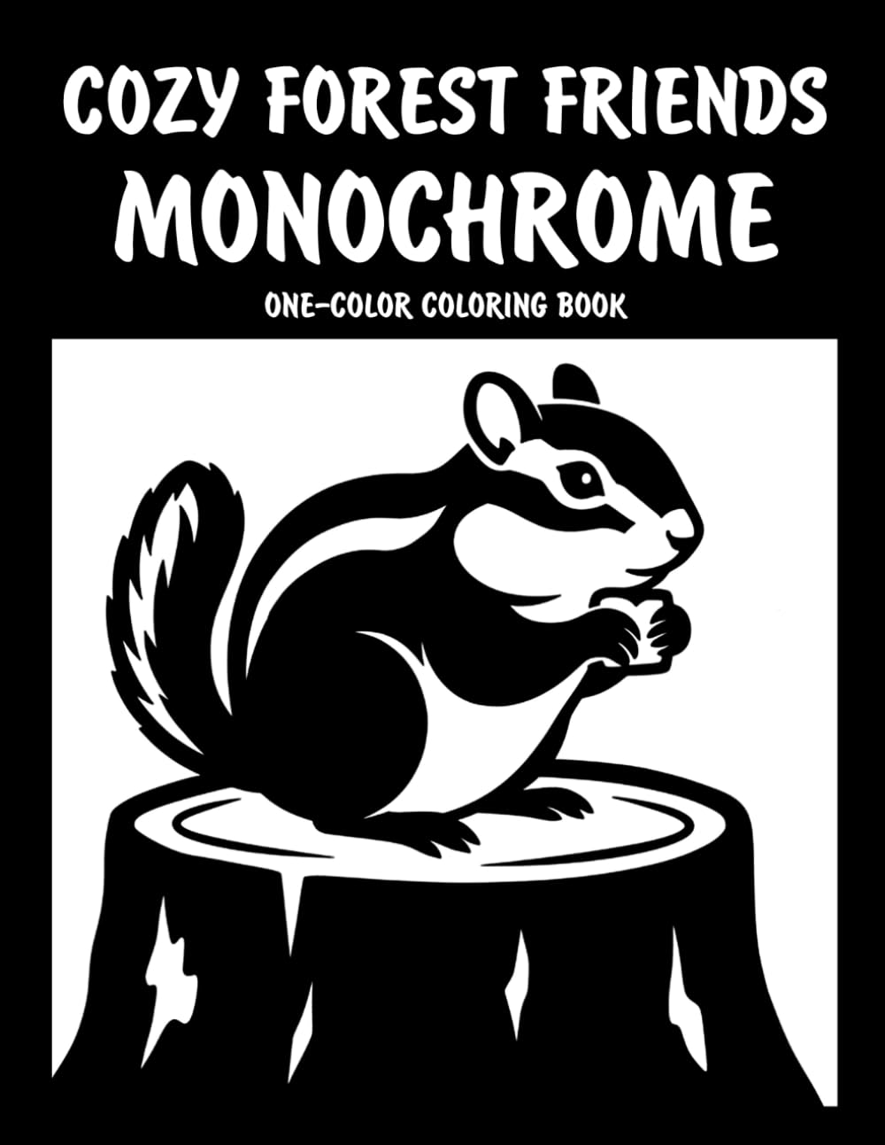 Cozy Forest Friends Monochrome One-Color Coloring Book: Cute Woodland Animal Designs for Relaxation and Creative Fun