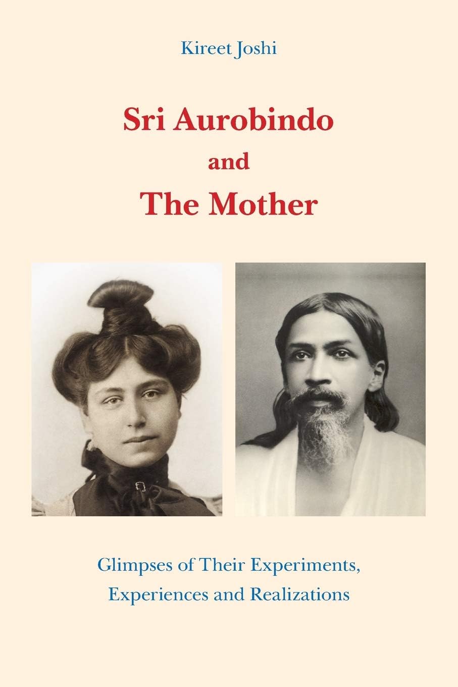 Sri Aurobindo and The Mother: Glimpses of Their Experiments, Experiences and Re