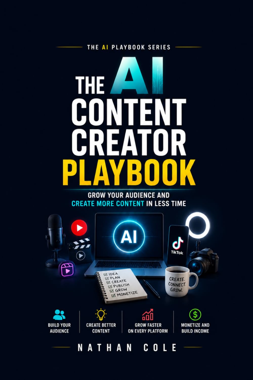 The AI Content Creator Playbook: Grow Your Audience and Create More Content in Less Time (The AI Playbook Series)