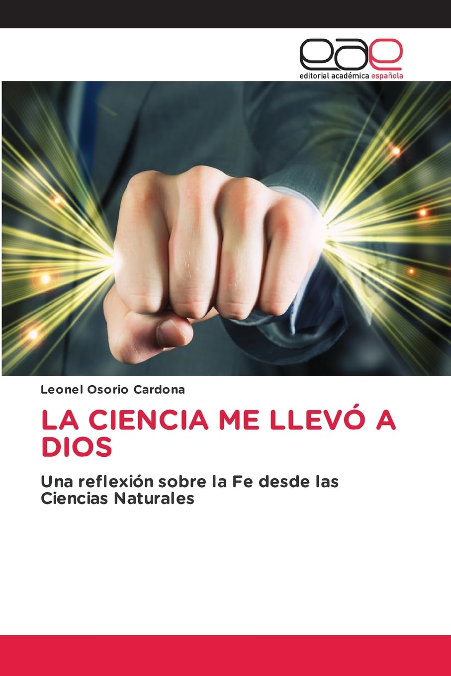LA CIENCIA ME LLEVÓ A DIOS: Una reflexión sobre la Fe desde las Ciencias Naturales