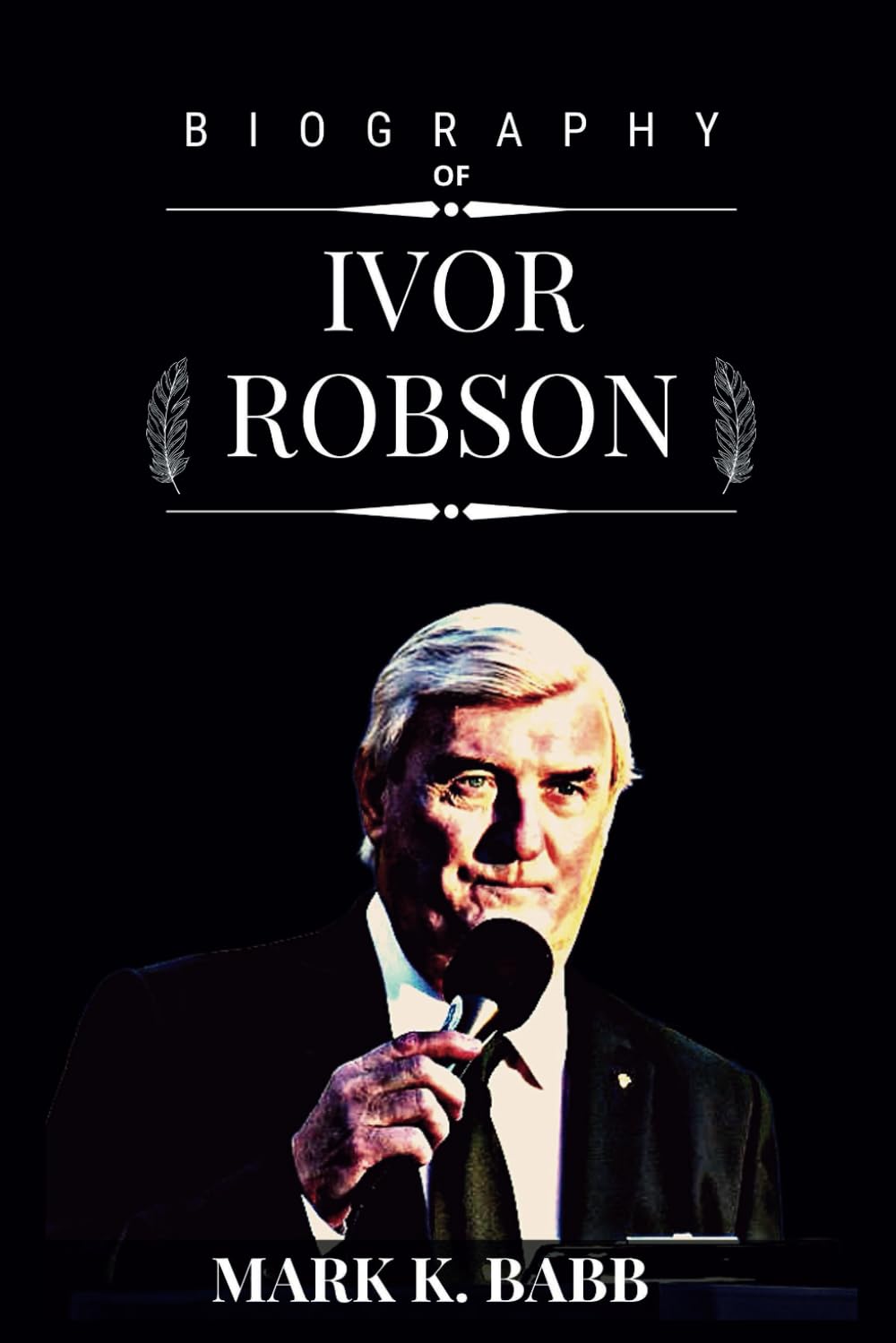BIOGRAPHY OF IVOR ROBSON: The story of Ivor Robson the former official starter of The Open for 41 years and the hugely popular figure in the golf sports and the voices in golf (The Bio Press)