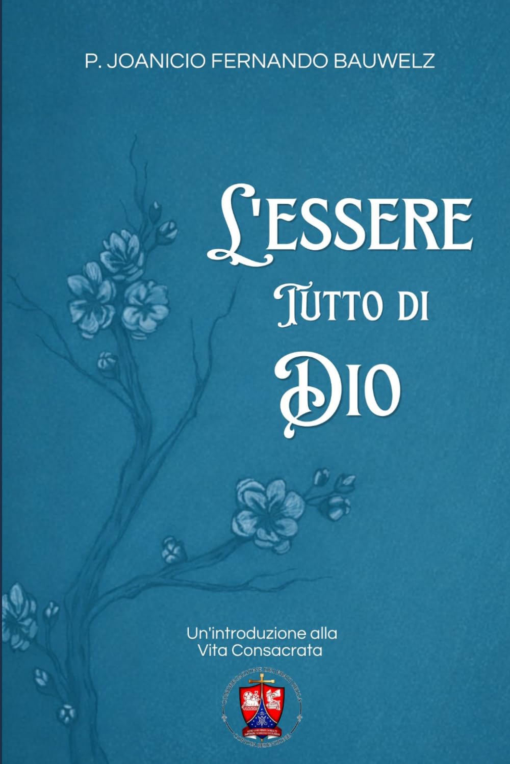 L’ESSERE TUTTO DI DIO: Un’introduzione alla Vita Consacrata