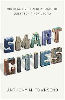 Smart Cities: Big Data, Civic Hackers, and the Quest for a