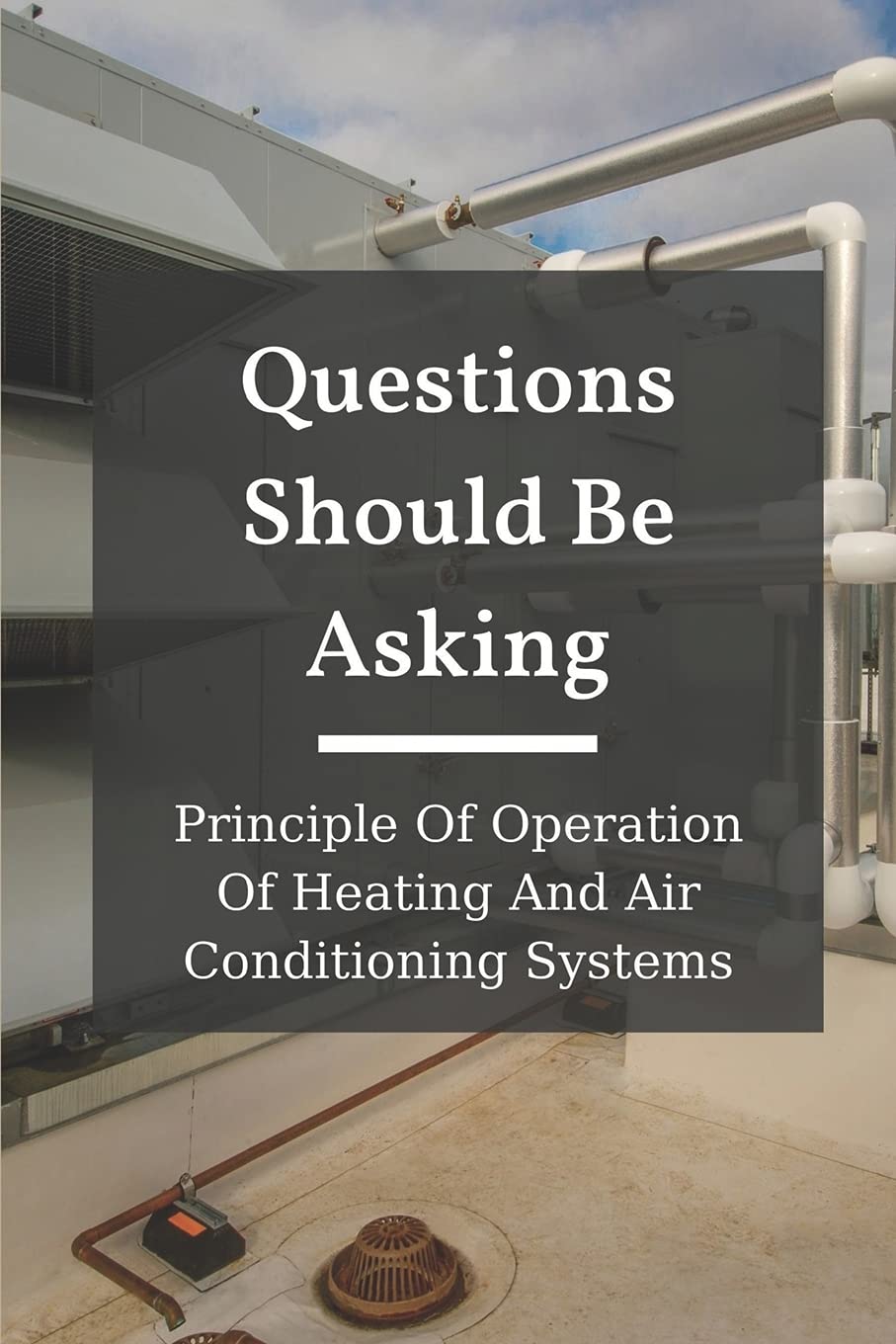 Buy Questions Should Be Asking Principle Of Operation Of Heating And