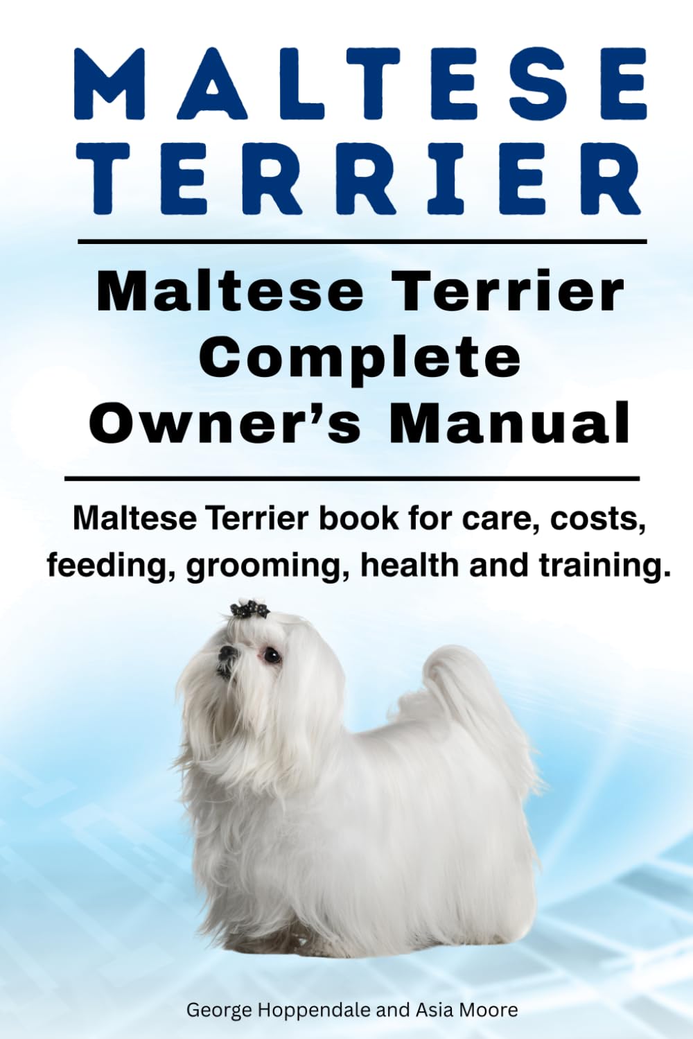 Maltese Terrier. Maltese Terrier dog Owners Manual. Maltese Terrier book for care, costs, feeding, grooming, health and training.