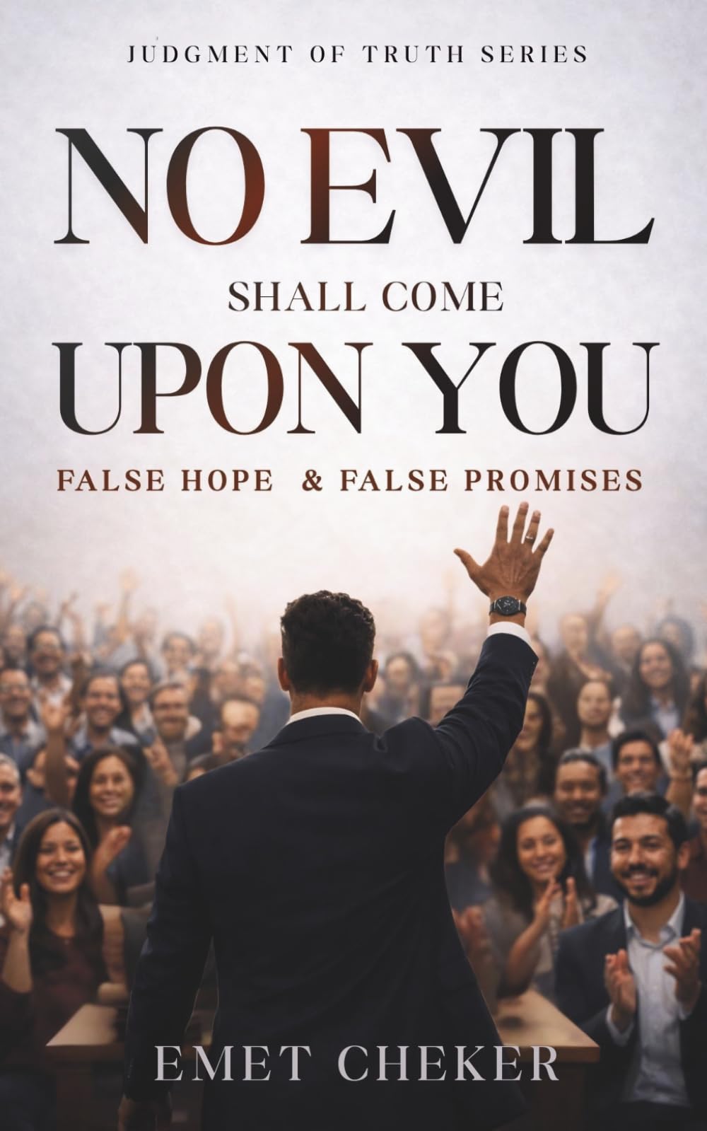 No Evil Shall Come Upon You: False Hope & False Promises (Judgment of Truth Series)