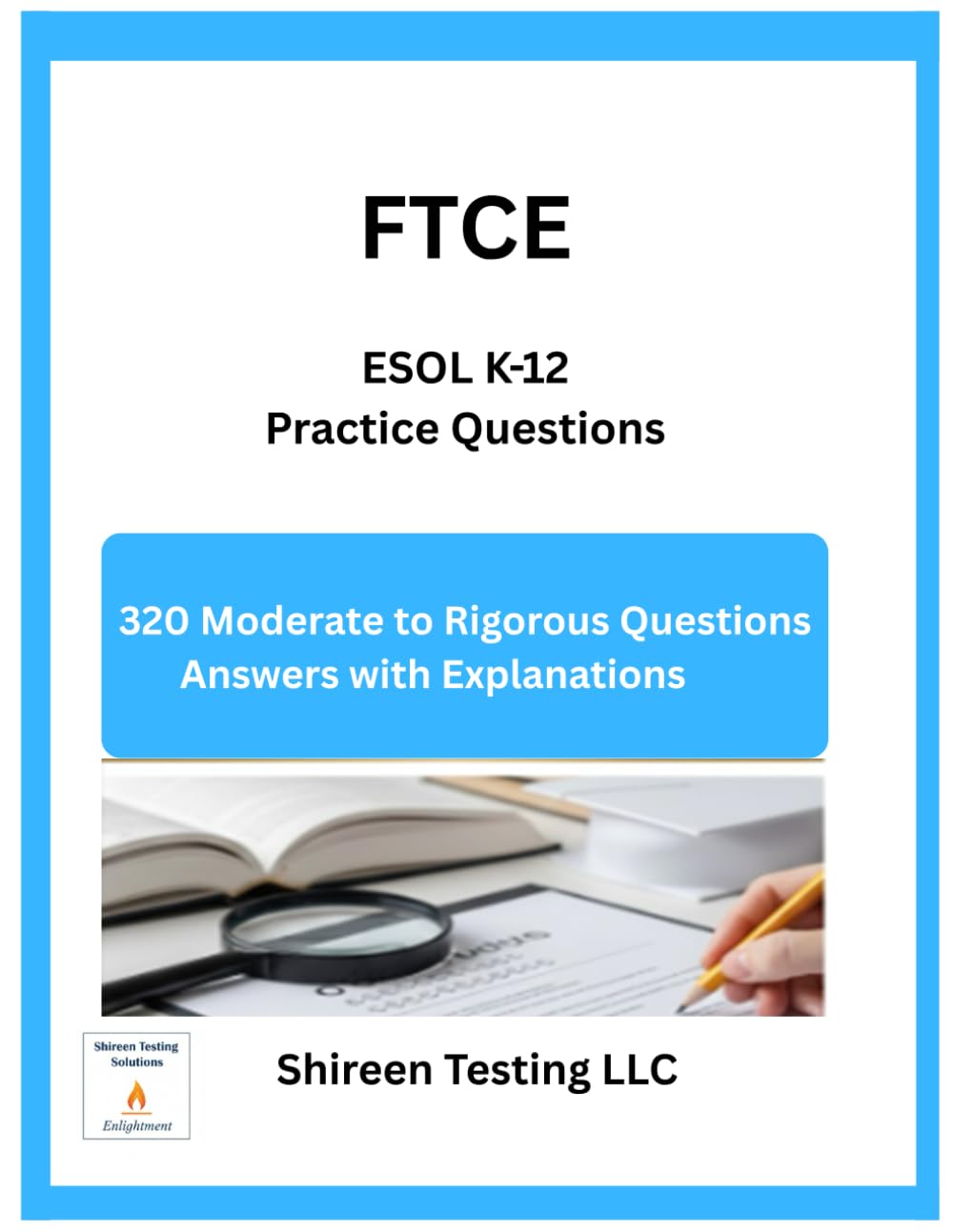 FTCE ESOL K-12 Practice Questions: 320 Moderate to Rigorous Practice Questions Answers Explanations